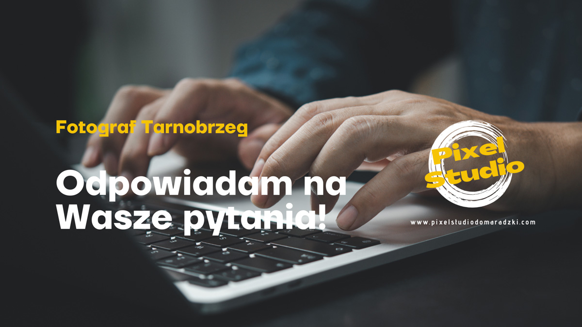 10 najczęściej zadawanych pytań przed sesją zdjęciową – fotograf Tarnobrzeg 14 fotograf tarnobrzeg pixel studio